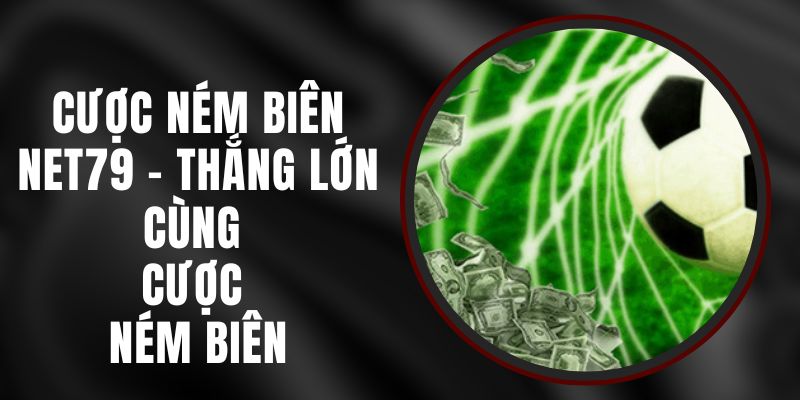 Cược Ném Biên Net79 - Thắng Lớn Cùng Cược Ném Biên